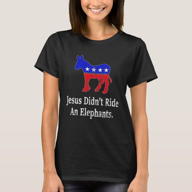 Jesus fuhr nicht mit einem Elefanten-Demokraten-Do T-Shirt (Vorderseite)