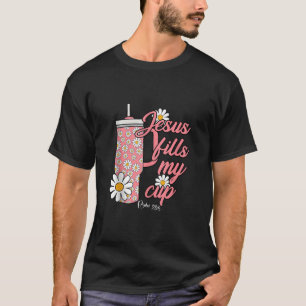 Jesus füllen meine Daisy-Blume Cups Christliche Pf T-Shirt