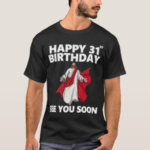 Jesus glücklich 31. Geburtstag sehen Sie bald Chri T-Shirt