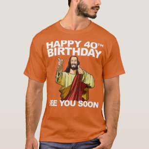 Jesus glücklich 40. Geburtstag sehen Sie bald T-Shirt