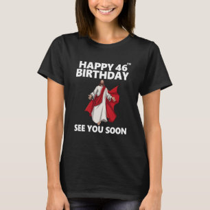 Jesus glücklich 46. Geburtstag sehen Sie bald Chri T-Shirt