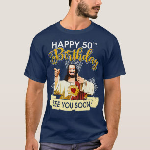 Jesus glücklich 50. Geburtstag sehen Sie bald sonn T-Shirt