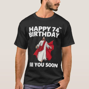 Jesus glücklich 74. Geburtstag sehen Sie bald Chri T-Shirt