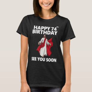 Jesus glücklich 74. Geburtstag sehen Sie bald Chri T-Shirt