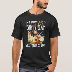 Jesus glücklich 75. Jahre alt Geburtstag sehen Si T-Shirt