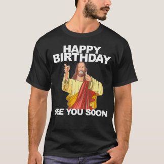 Jesus glücklich Geburtstag sehen Sie bald Funny Ge T-Shirt