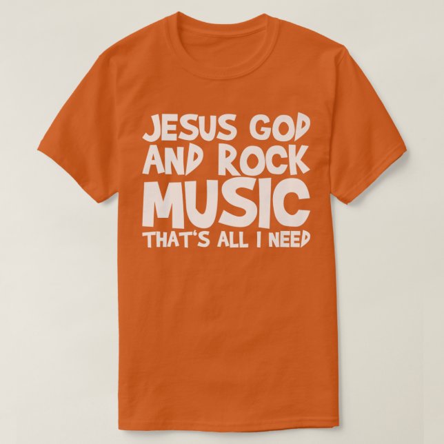 Jesus Gott und Rock Musik, das alles, was ich brau T-Shirt (Design vorne)