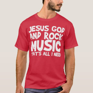 Jesus Gott und Rock Musik Das ist alles, was ich b T-Shirt