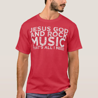 Jesus Gott und Rock Musik, das ist alles, was ich  T-Shirt