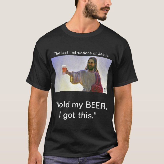 Jesus: "Halten Sie mein BIER, ich got dieses. " T-Shirt (Vorderseite)