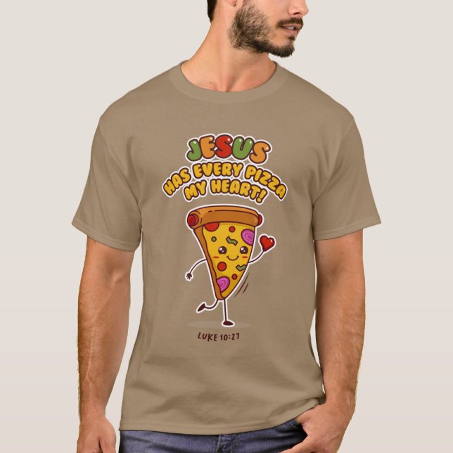 JESUS HAS EVERY PIZZA MY HEART LUKE 1027 Christian T-Shirt (Vorderseite)