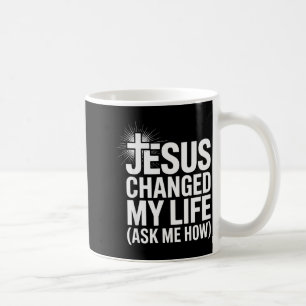 Jesus hat mein Leben verändert, frag mich wie Chri Kaffeetasse
