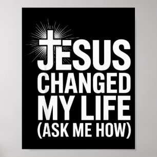 Jesus hat mein Leben verändert, frag mich wie Chri Poster