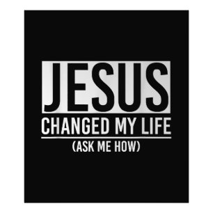 Jesus hat mein Leben verändert, frag mich wie Jesu Fotodruck