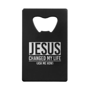 Jesus hat mein Leben verändert, frag mich wie Jesu Geldbeutel Flaschenöffner