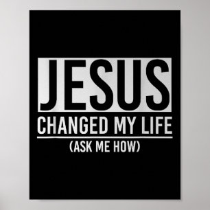 Jesus hat mein Leben verändert, frag mich wie Jesu Poster