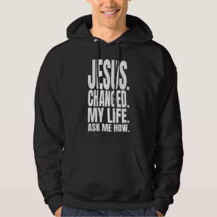 Jesus hat mein Leben verändert und mir gefragt, wi Hoodie