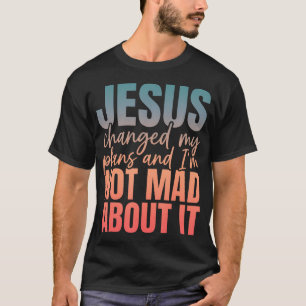 Jesus hat meine Pläne geändert und ich bin nicht s T-Shirt