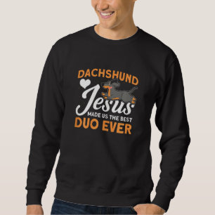 Jesus hat uns zum besten Duo aller Dackel gemacht. Sweatshirt