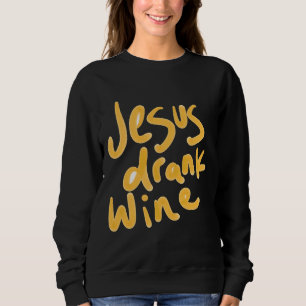 Jesus hat Wein getrunken Sweatshirt