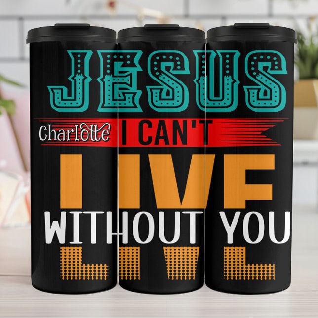 Jesus I Can't Live Without You Thermosbecher (Von Creator hochgeladen)