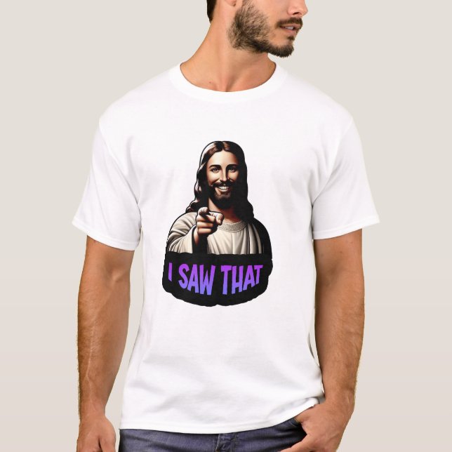 Jesus "Ich habe das gesehen" T - Shirt (Vorderseite)