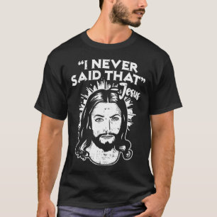 Jesus, ich habe nie gesagt, dass lustig religiös T-Shirt