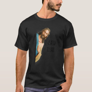 Jesus, ich sah dieses Christliche Zitat für Männer T-Shirt