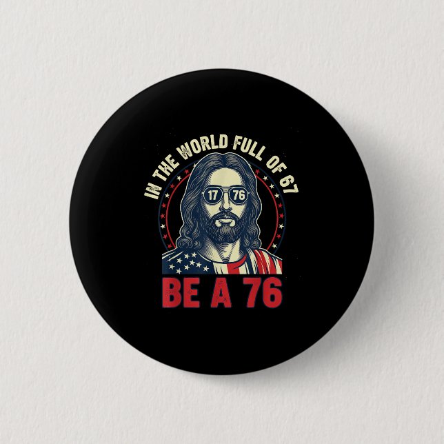 Jesus in einer Welt voller 67 sei 76 Jesus 6 7 Mem Button (Vorderseite)