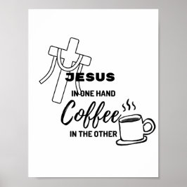 Jesus in one hand, coffee on the other poster