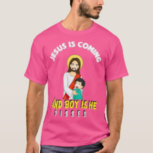 Jesus is Coming And Boy Is He Pissed Funny Religio T-Shirt