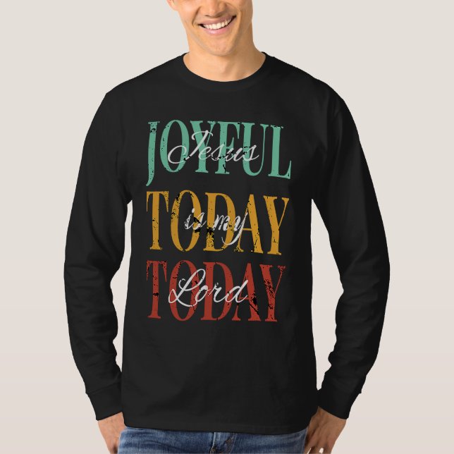 Jesus Is My Lord Joyful Today Today T-Shirt (Vorderseite)
