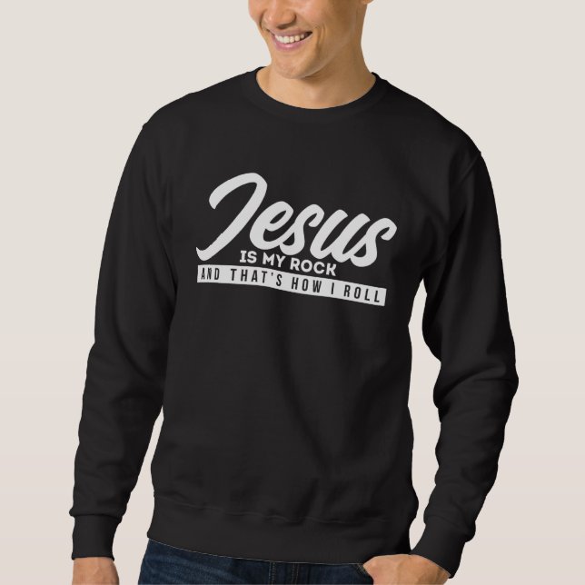 Jesus is my rock and so I roll Sweatshirt (Vorderseite)