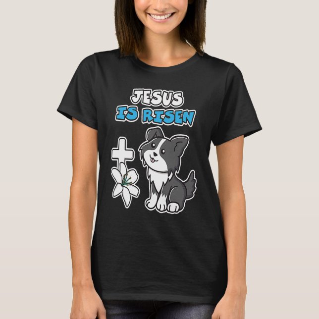 Jesus Is Risen Christian Easter Cute Collie Dog He T-Shirt (Vorderseite)