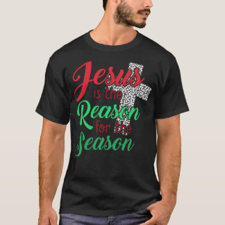Jesus Is The Reason For The Season Christian  T-Shirt