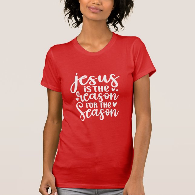Jesus Is the Reason for the Season Christian  T-Shirt (Vorderseite)