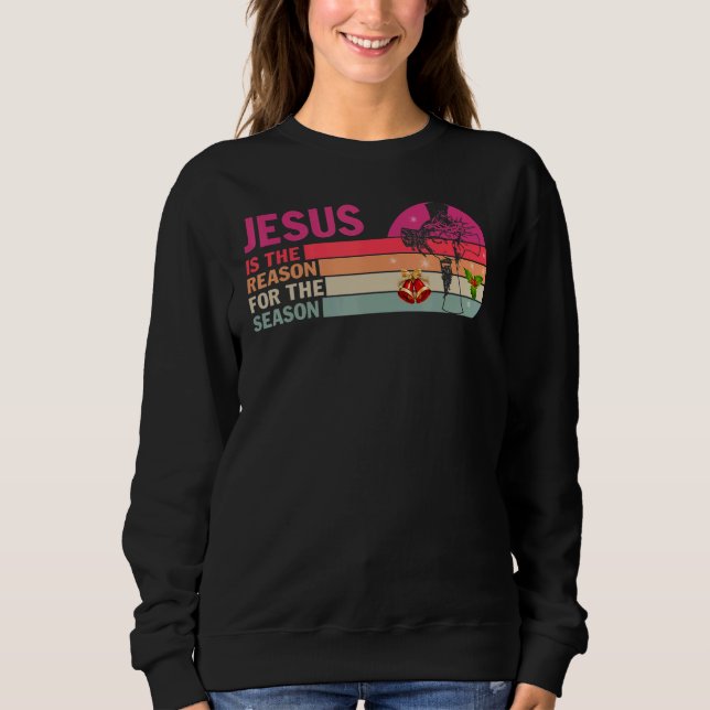 Jesus is The Reason for The Season Christmas Chris Sweatshirt (Vorderseite)