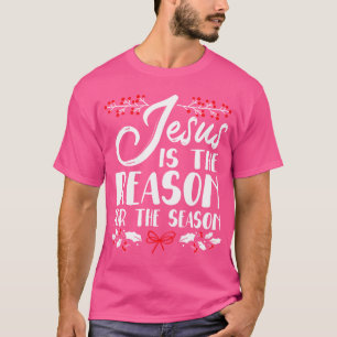 Jesus is The Reason For The Season Christmas Day X T-Shirt