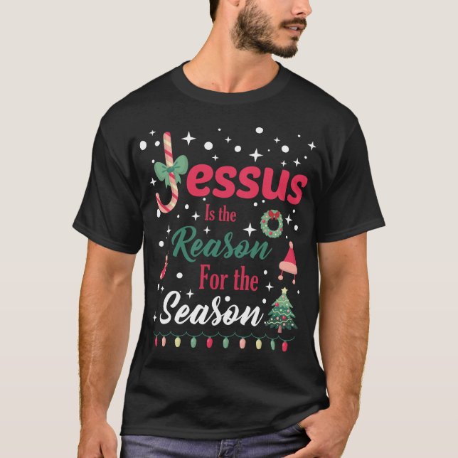 Jesus Is The Reason for The Season Christmas  T-Shirt (Vorderseite)