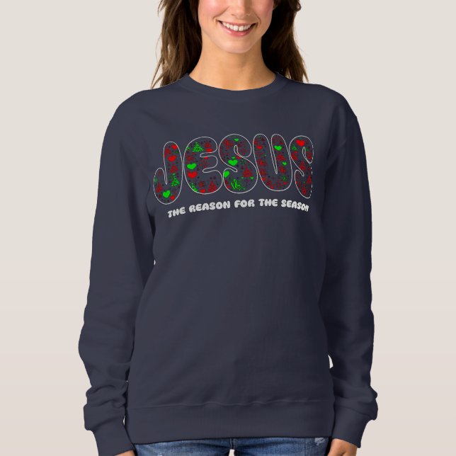 Jesus is the Reason for the Season  Sweatshirt (Vorderseite)