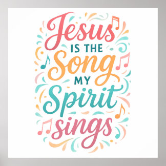 Jesus is the Song my Spirit Sings Poster