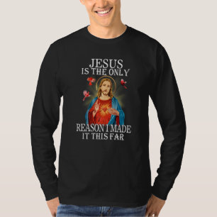 Jesus ist der einzige Grund, warum ich es so weit T-Shirt