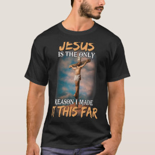 Jesus ist der einzige Grund, warum ich es so weit T-Shirt