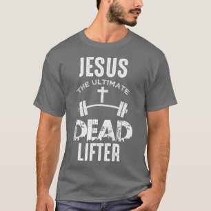 Jesus ist der ultimative Tote-Lifter Christlich T-Shirt