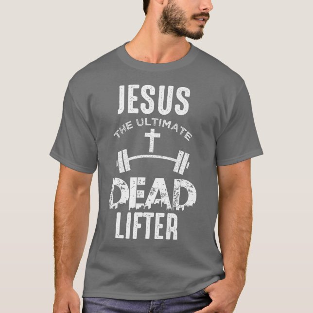 Jesus ist der ultimative Tote-Lifter Christlich T-Shirt (Vorderseite)