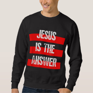 Jesus ist die Antwort, der Glaube an Gott, die Chr Sweatshirt