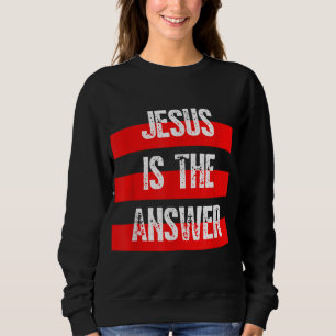 Jesus ist die Antwort, der Glaube an Gott, die Chr Sweatshirt