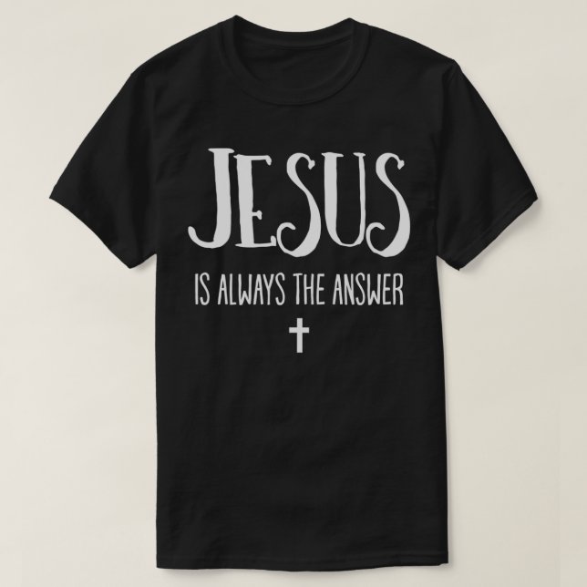 Jesus ist immer die Antwort auf das Christentum T-Shirt (Design vorne)
