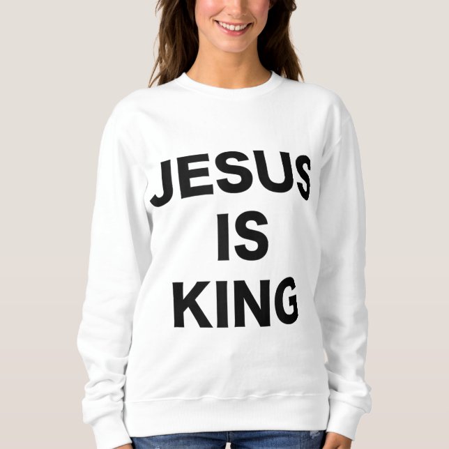 Jesus ist King Bold Black Text Christlich Religiös Sweatshirt (Vorderseite)