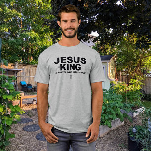 Jesus ist König, egal wer Präsident ist T-Shirt